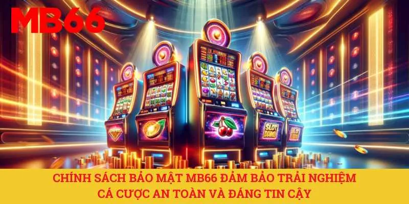 chinh-sach-bao-mat-mb66-dam-bao-trai-nghiem-ca-cuoc-an-toan-va-dang-tin-cay