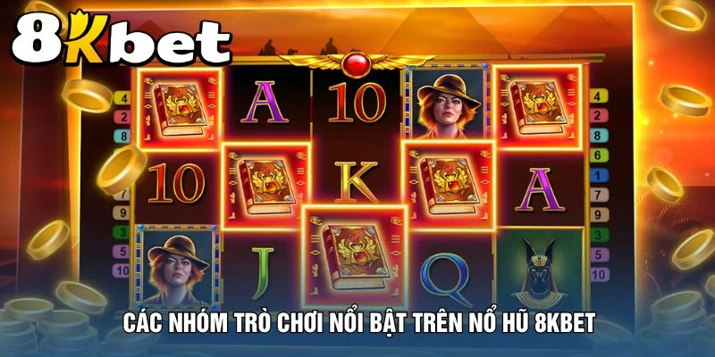 cac-nhom-tro-choi-noi-bat-tren-no-hu-8kbet